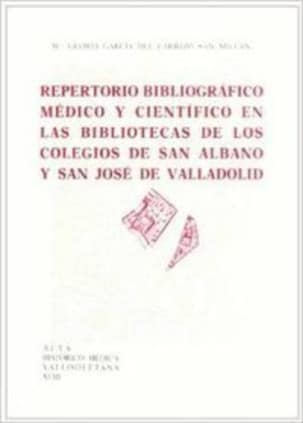 REPERTORIO BIBLIOGRÁFICO MÉDICO Y CIENTÍFICO EN LAS BIBLIOTECAS DE LOS COLEGIOS SAN ALBANO Y SAN  JOSE DE VALLADOLID