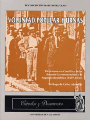 VOLUNTAD POPULAR Y URNAS. ELECCIONES EN CASTILLA Y LEÓN DURANTE LA RESTAURACIÓN Y LA SEGUNDA REPÚBLICA (1907-1936)