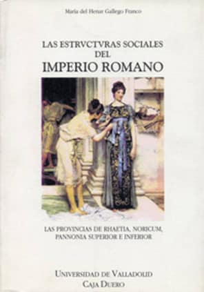 ESTRUCTURAS SOCIALES DEL IMPERIO ROMANO, LAS. LAS PROVINCIAS DE RHAETIA, NORICUM, PANNONIA SUPERIOR E INFERIOR