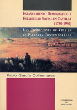 ESTANCAMIENTO DEMOGRAFICO Y ESTABILIDAD SOCIAL EN CASTILLA (1750-1930). CONDICIONES DE VIDA EN LA PALENCIA CONTEMPORÁNEA