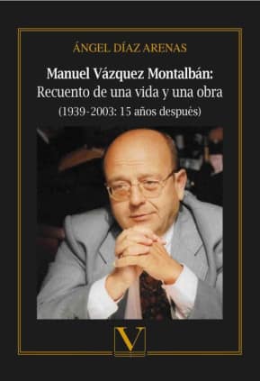 Manuel Vázquez Montalbán: Recuento de una vida y una obra (1939 - 2003: 15 años después)