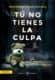 Tú no tienes la culpa