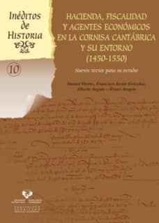 Hacienda, fiscalidad y agentes económicos en la Cornisa Cantábrica y su entorno (1450-1550)