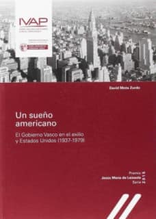 Un sueño americano. El Gobierno Vasco en el exilio y Estados Unidos (1937-1979)
