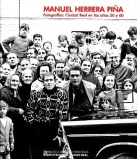 Manuel Herrera Piña. Fotografías: Ciudad Real en los años 50 y 60
