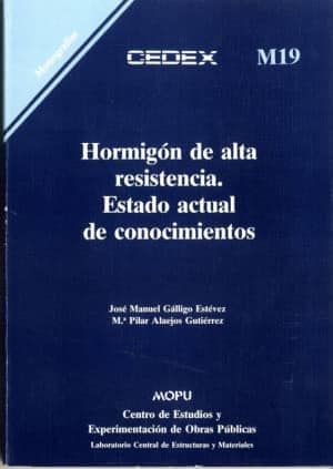 Hormigón de alta resistencia. Estado actual de conocimientos. M-19