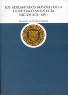 Los adelantados mayores de la frontera o Andalucía (siglos XIII-XIV)