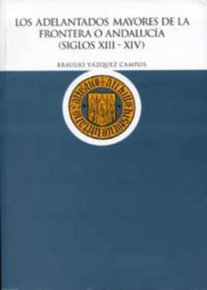 Los adelantados mayores de la frontera o Andalucía (siglos XIII-XIV)