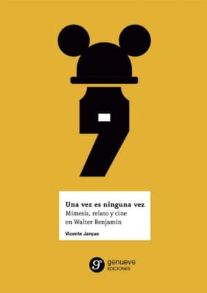 Una vez es ninguna vez. Mímesis, relato y cine en Walter Benjamin