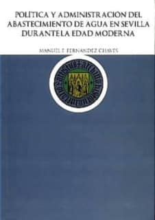 Política y Administración del abastecimiento de agua en Sevilla durante la edad moderna