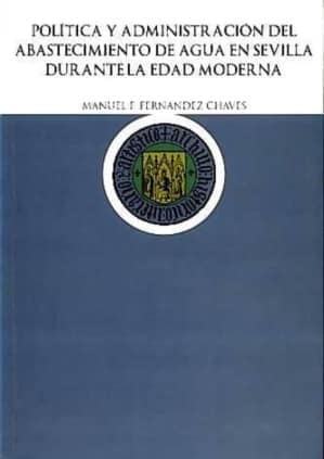 Política y Administración del abastecimiento de agua en Sevilla durante la edad moderna
