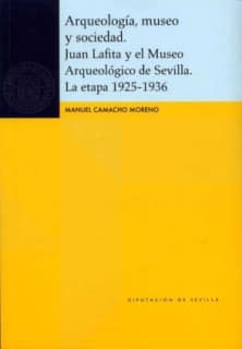 Arqueología, museo y sociedad. Juan Lafita y el Museo Arqueológico de Sevilla. La etapa 1925-1936