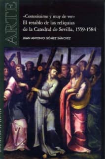 "Costosíssimo y muy de ver". El retablo de las reliquias de la Catedral de Sevilla, 1559-1584