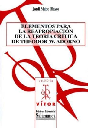 Elementos para la reapropiación de la teoría crítica de Theodor W. Adorno