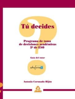 Tú decides. Programa de toma de decisiones académicas para 3º de eso.Guía del tutor