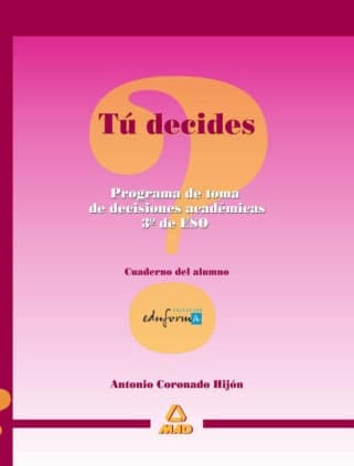 Tú decides. Programa de toma de decisiones académicas para 3º de eso.Cuaderno del alumno.