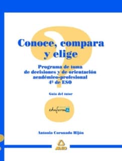 Conoce, compara y elige. Programa de toma de decisiones académicas para 4º de eso.Guía del tutor