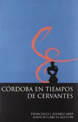Córdoba en tiempos de Cervantes