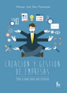 CREACIÓN Y GESTIÓN DE EMPRESAS. PASO A PASO PARA QUE FUNCIONE