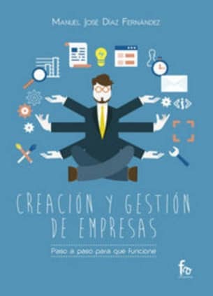 CREACIÓN Y GESTIÓN DE EMPRESAS. PASO A PASO PARA QUE FUNCIONE