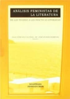 Análisis feministas de la literatura. De las teorías feministas a las prácticas literarias