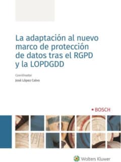 La adaptación al nuevo marco de protección de datos tras el RGPD y la LOPDGDD