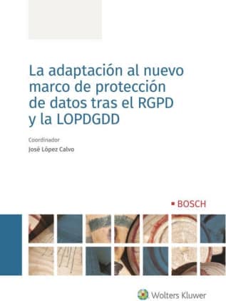 La adaptación al nuevo marco de protección de datos tras el RGPD y la LOPDGDD