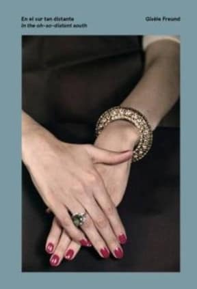 En el sur tan distante. Giselle Freund