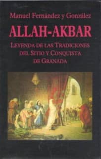 Allah-Akbar. Leyenda de las Tradiciones del Sitio de Granada