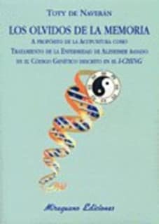 Los Olvidos de la Memoria. A propósito de la Acupuntura como tratamiento de la Enfermedad de Alzheimer basado en el Código Genético descrito en el I-Ching