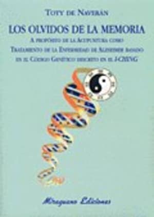 Los Olvidos de la Memoria. A propósito de la Acupuntura como tratamiento de la Enfermedad de Alzheimer basado en el Código Genético descrito en el I-Ching