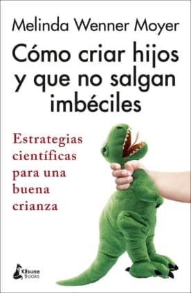 COMO CRIAR HIJOS Y QUE NO SALGAN IMBECIL