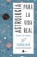 ASTROLOGÍA PARA LA VIDA REAL. MANUAL DE