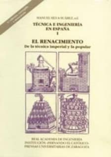 Técnica e ingeniería en España I. (2.ª ed.) El Renacimiento. De la técnica imperial y la popular