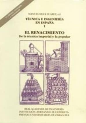 Técnica e ingeniería en España I. (2.ª ed.) El Renacimiento. De la técnica imperial y la popular