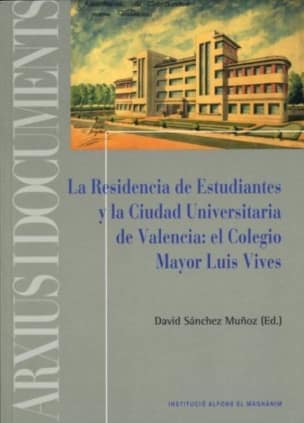 La Residencia de Estudiantes y la Ciudad Universitaria de Valencia: el Colegio Mayor Luis Vives