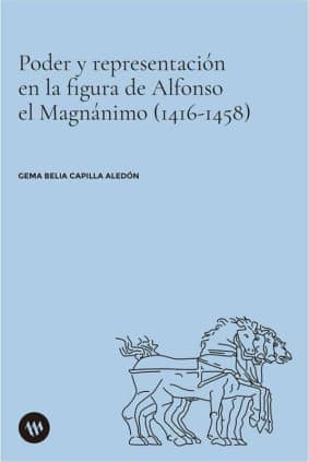 Poder y representación en la figura de Alfonso el Magnánimo (1416-1458)