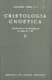 Cristología gnóstica. Introducción a la soteriología de los siglos II y III. Vol. II