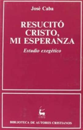 Resucitó Cristo, mi esperanza. Estudio exegético