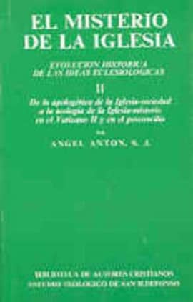 El misterio de la Iglesia. II: De la apologética de la Iglesia-sociedad a la teología de la Iglesia-misterio en el Vaticano II y en el posconcilio