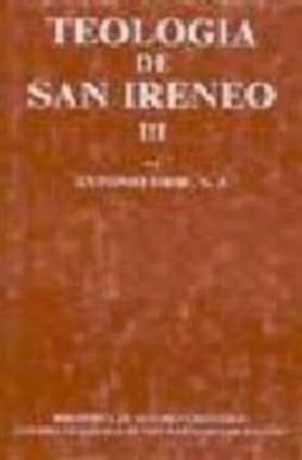 Teología de San Ireneo. III: Comentario al libro V del Adversus haereses