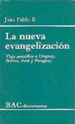 La nueva evangelización. Viaje apostólico a Uruguay, Bolivia, Perú y Paraguay