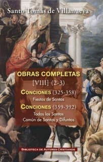 Obras completas de Santo Tomás de Villanueva. VIII-2/3: Conciones 326-392. Fiestas de Santos. Todos los Santos. Común de Santos. Difuntos