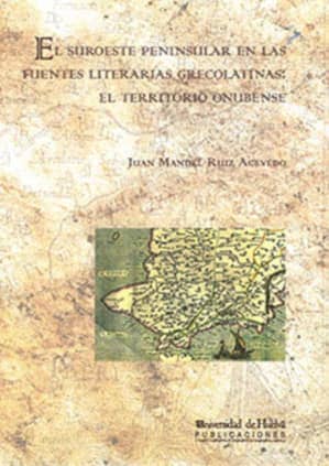 El suroeste peninsular en las fuentes literarias grecolatinas: el territorio onubense