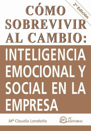Cómo sobrevivir al cambio : inteligencia emocional y social en la empresa