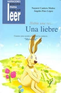 Había una vez... Una Liebre. Cuentos para ayudar a mejorar la conducta de los niños