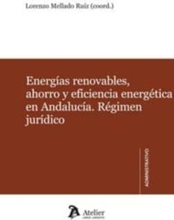 Energías renovables, ahorro y eficiencia energética en Andalucía. Régimen jurídico.