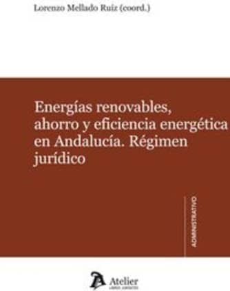 Energías renovables, ahorro y eficiencia energética en Andalucía. Régimen jurídico.