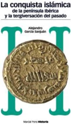 CONQUISTA ISLÁMICA DE LA PENÍNSULA IBÉRICA Y LA TERGIVERSACIÓN DEL PASADO, LA