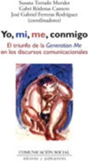 Yo, mi, me, conmigo. El triunfo de la Generation Me en los discursos comunicacionales